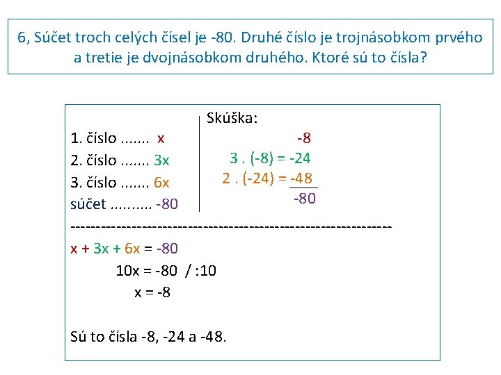 6, Súčet troch celých čísel je -80. Druhé číslo je trojnásobkom prvého a tretie