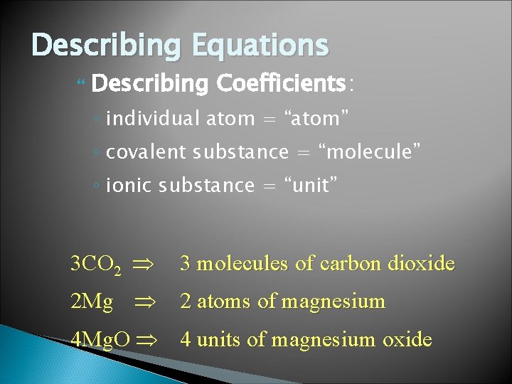 Describing Equations Describing Coefficients: ◦ individual atom = “atom” ◦ covalent substance = “molecule”