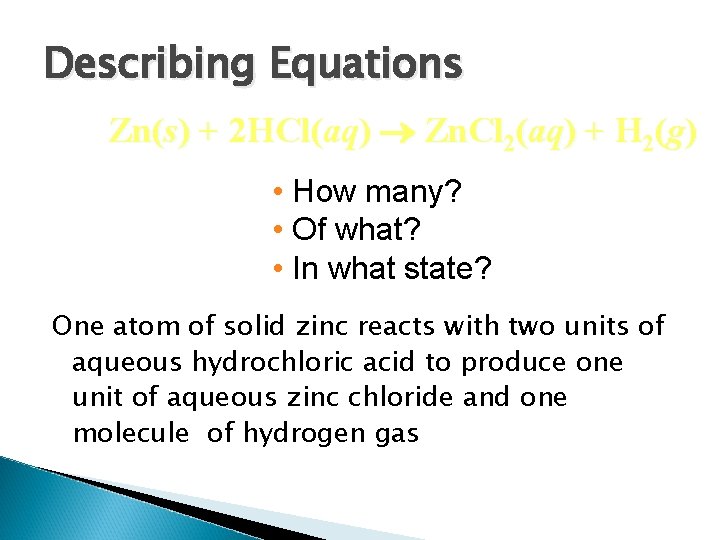 Describing Equations Zn(s) + 2 HCl(aq) Zn. Cl 2(aq) + H 2(g) • How