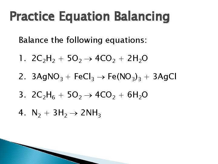 Practice Equation Balancing Balance the following equations: 1. 2 C 2 H 2 +