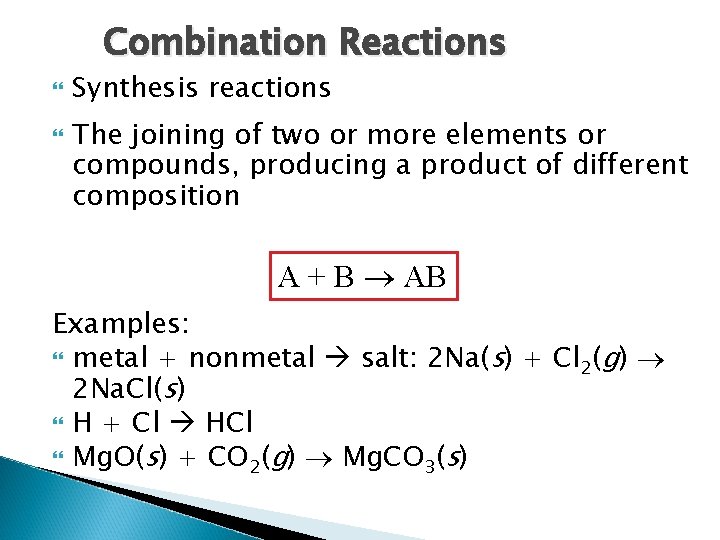 Combination Reactions Synthesis reactions The joining of two or more elements or compounds, producing