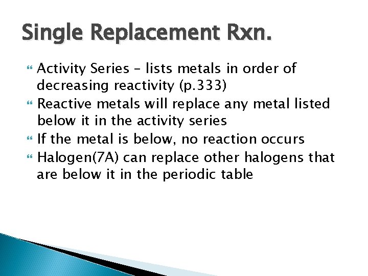 Single Replacement Rxn. Activity Series – lists metals in order of decreasing reactivity (p.