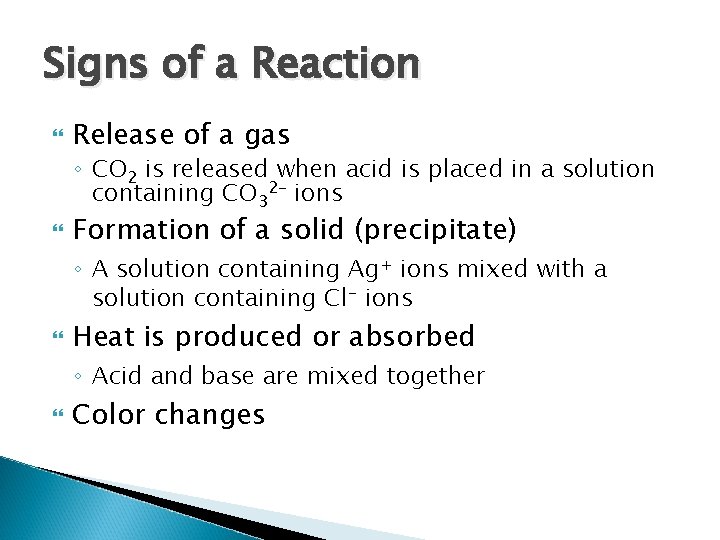 Signs of a Reaction Release of a gas ◦ CO 2 is released when