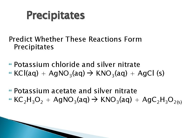 Precipitates Predict Whether These Reactions Form Precipitates Potassium chloride and silver nitrate KCl(aq) +