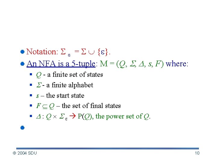 Formal definition of NFA Notation: = { }. An NFA is a 5 -tuple: