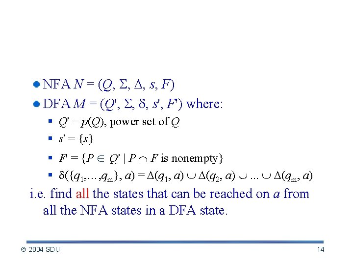 Equivalent DFA construction. NFA N = (Q, , , s, F) DFA M =