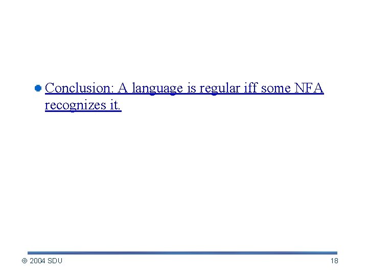 Regular languages Conclusion: A language is regular iff some NFA recognizes it. 2004 SDU