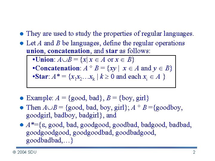 Regular operations They are used to study the properties of regular languages. Let A