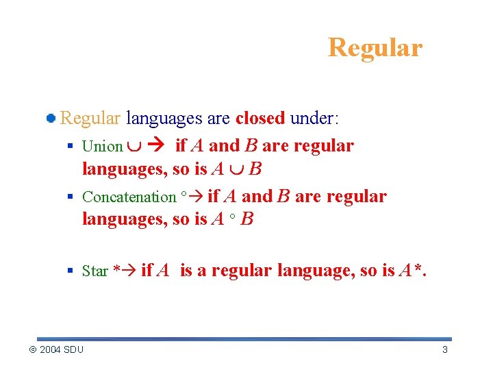 Closure properties of Regular Languages Regular languages are closed under: § Union if A