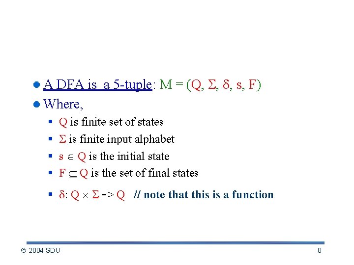 Formal definition of DFA A DFA is a 5 -tuple: M = (Q, ,