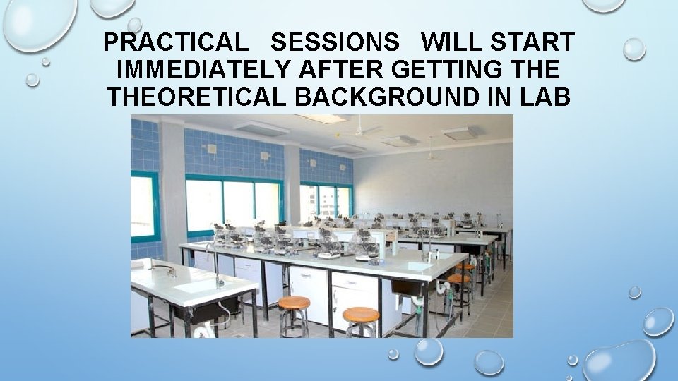 PRACTICAL SESSIONS WILL START IMMEDIATELY AFTER GETTING THEORETICAL BACKGROUND IN LAB 