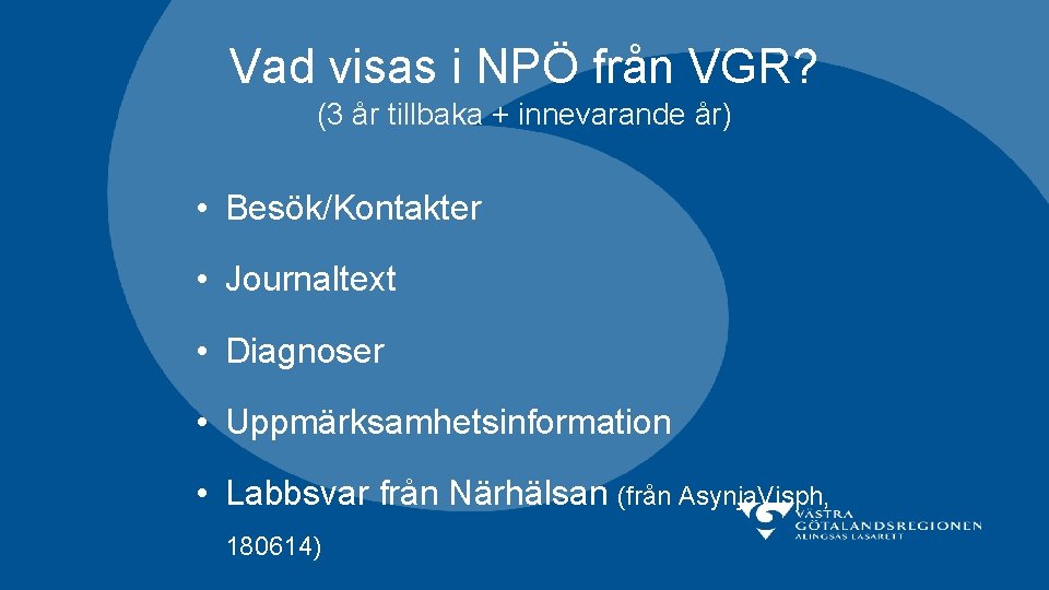 Vad visas i NPÖ från VGR? (3 år tillbaka + innevarande år) • Besök/Kontakter