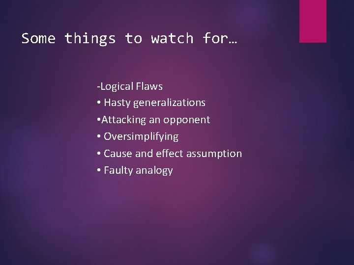 Some things to watch for… -Logical Flaws • Hasty generalizations • Attacking an opponent