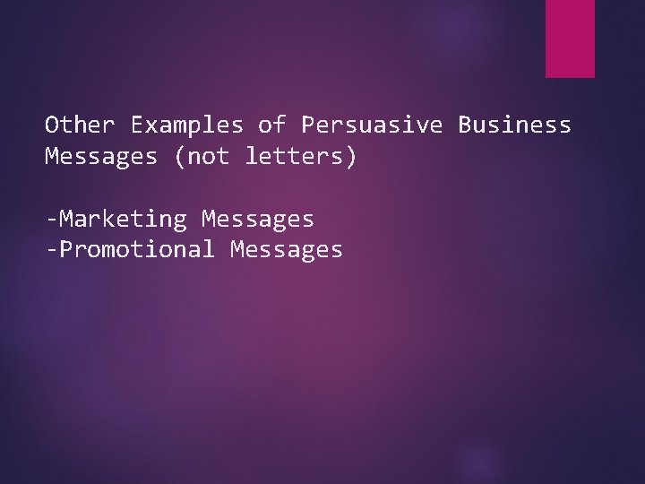 Other Examples of Persuasive Business Messages (not letters) -Marketing Messages -Promotional Messages 