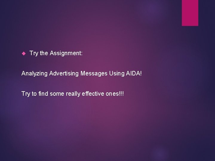  Try the Assignment: Analyzing Advertising Messages Using AIDA! Try to find some really