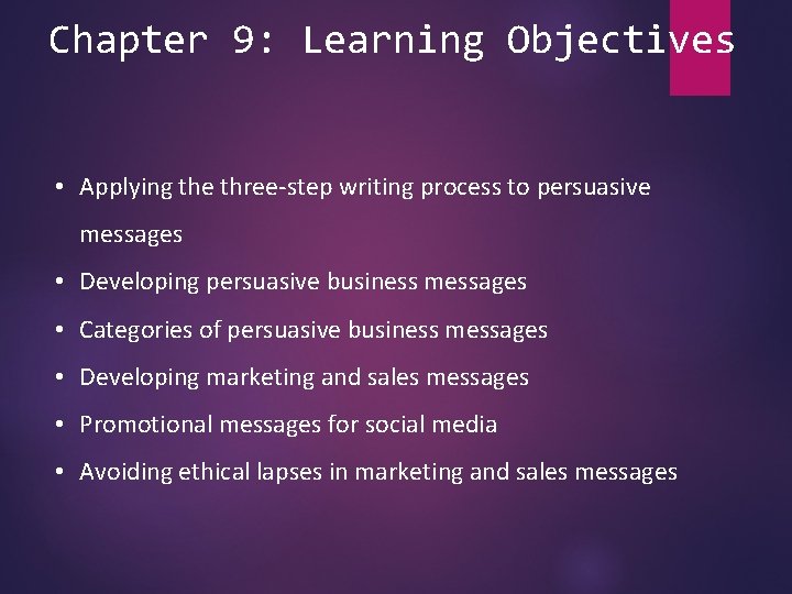 Chapter 9: Learning Objectives • Applying the three-step writing process to persuasive messages •