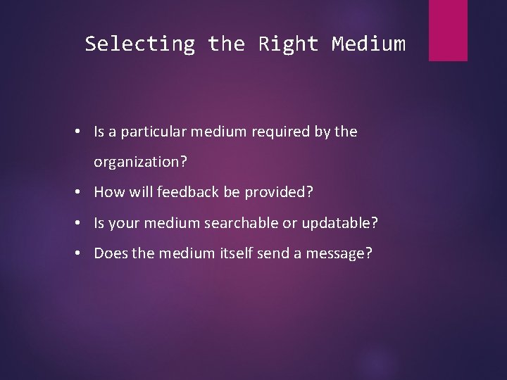 Selecting the Right Medium • Is a particular medium required by the organization? •