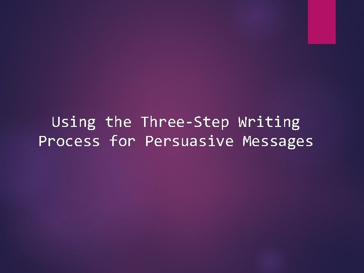 Using the Three-Step Writing Process for Persuasive Messages 