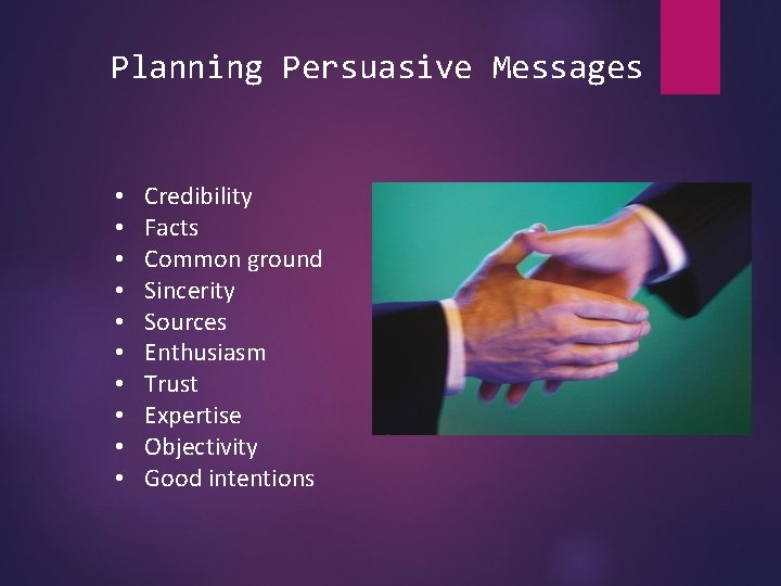 Planning Persuasive Messages • • • Credibility Facts Common ground Sincerity Sources Enthusiasm Trust