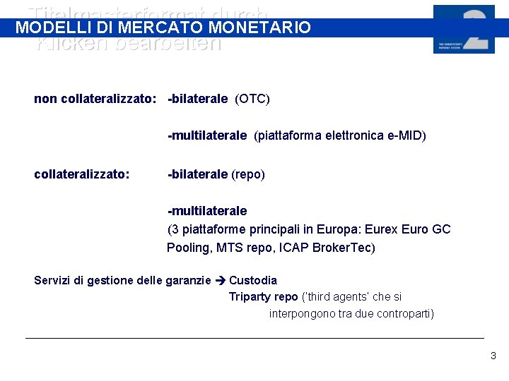 Titelmasterformat durch MODELLI DI MERCATO MONETARIO Klicken bearbeiten non collateralizzato: -bilaterale (OTC) -multilaterale (piattaforma