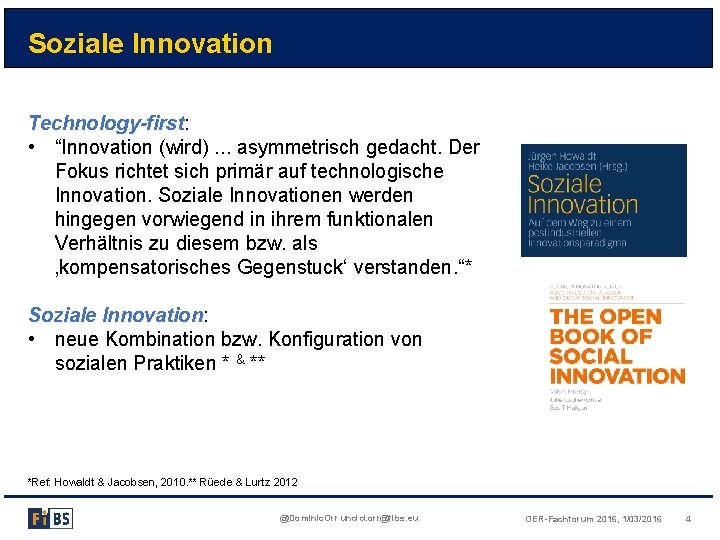 Soziale Innovation Technology-first: • “Innovation (wird). . . asymmetrisch gedacht. Der Fokus richtet sich