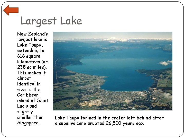 Largest Lake New Zealand’s largest lake is Lake Taupo, extending to 616 square kilometres