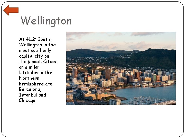 Wellington At 41. 2 o South, Wellington is the most southerly capital city on
