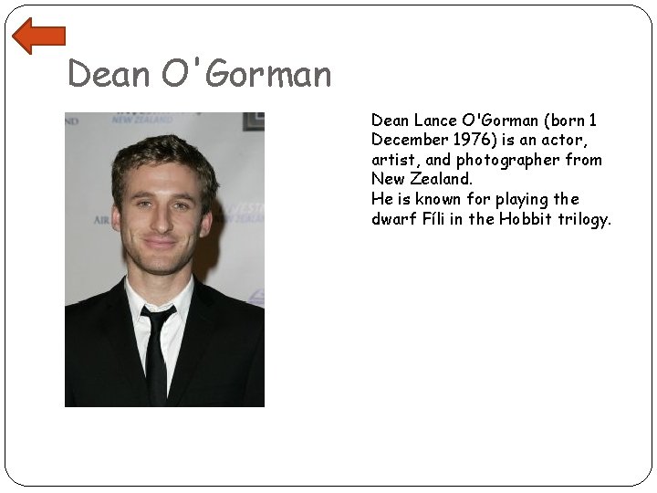 Dean O'Gorman Dean Lance O'Gorman (born 1 December 1976) is an actor, artist, and