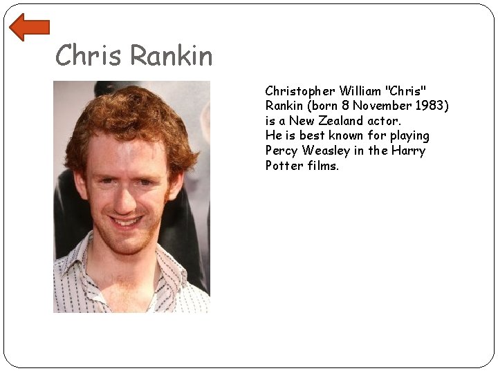 Chris Rankin Christopher William "Chris" Rankin (born 8 November 1983) is a New Zealand