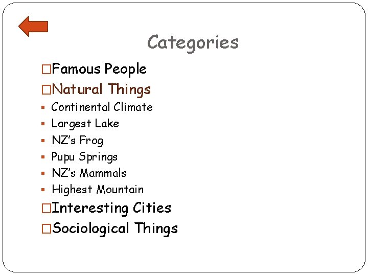 Categories �Famous People �Natural Things § Continental Climate § Largest Lake § NZ’s Frog