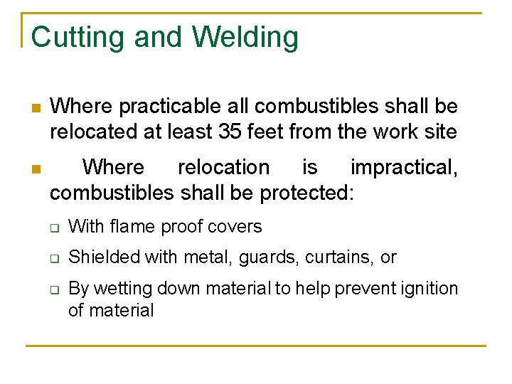 Cutting and Welding n Where practicable all combustibles shall be relocated at least 35
