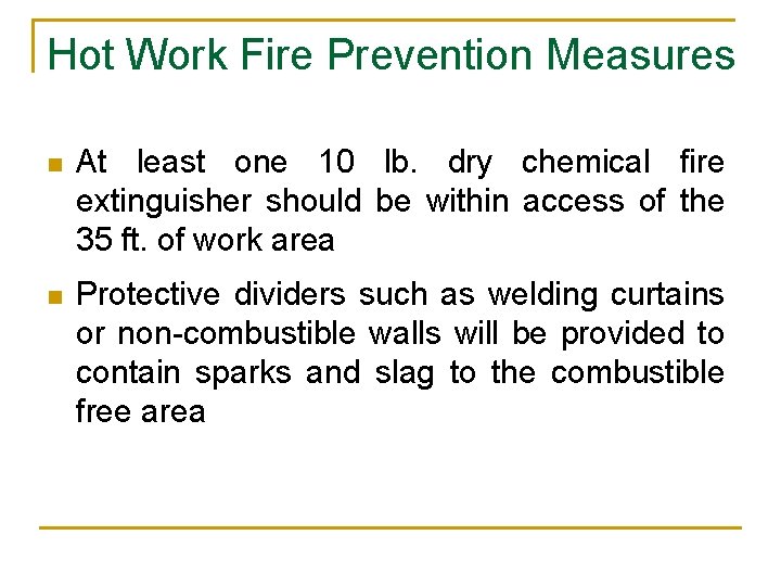 Hot Work Fire Prevention Measures n At least one 10 lb. dry chemical fire