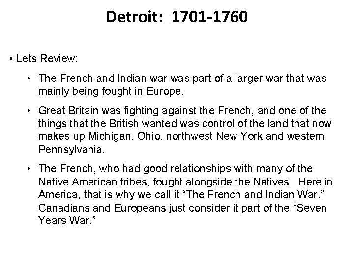 Detroit: 1701 -1760 • Lets Review: • The French and Indian war was part