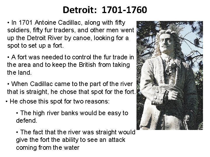 Detroit: 1701 -1760 • In 1701 Antoine Cadillac, along with fifty soldiers, fifty fur
