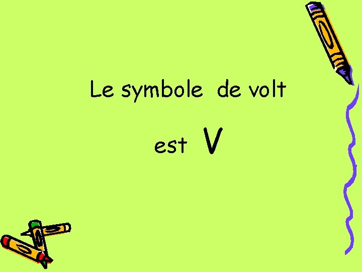 Le symbole de volt est V 