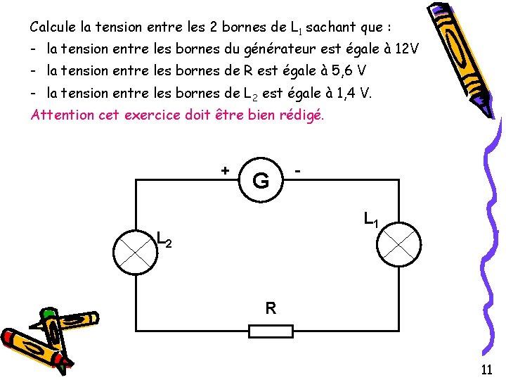 Calcule la tension entre les 2 bornes de L 1 sachant que : -