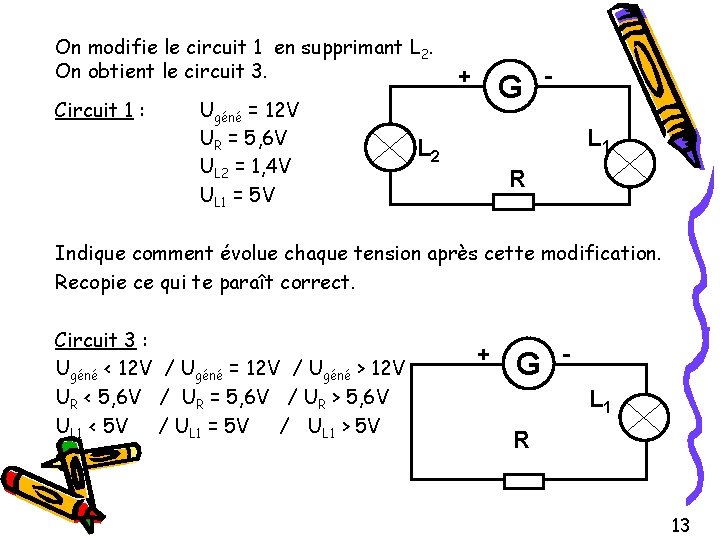 On modifie le circuit 1 en supprimant L 2. On obtient le circuit 3.