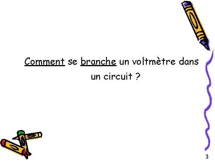 Comment se branche un voltmètre dans un circuit ? 3 