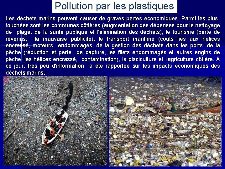 Pollution par les plastiques Les déchets marins peuvent causer de graves pertes économiques. Parmi