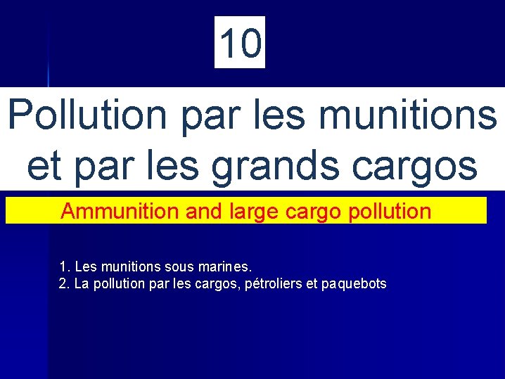 10 Pollution par les munitions et par les grands cargos Ammunition and large cargo