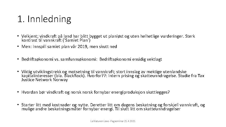 1. Innledning • Velkjent; vindkraft på land har blitt bygget ut planløst og uten