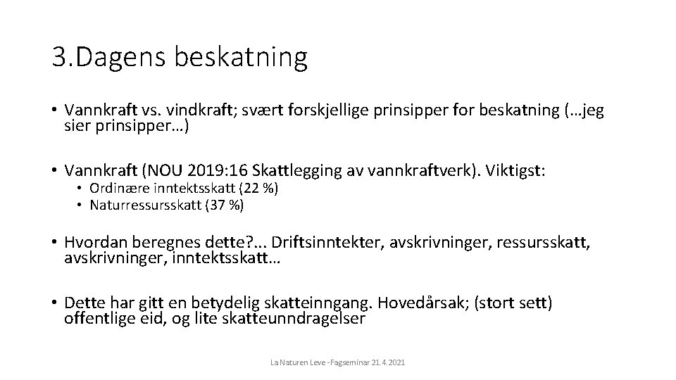 3. Dagens beskatning • Vannkraft vs. vindkraft; svært forskjellige prinsipper for beskatning (…jeg sier