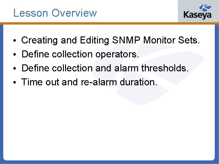 Lesson Overview • • Creating and Editing SNMP Monitor Sets. Define collection operators. Define