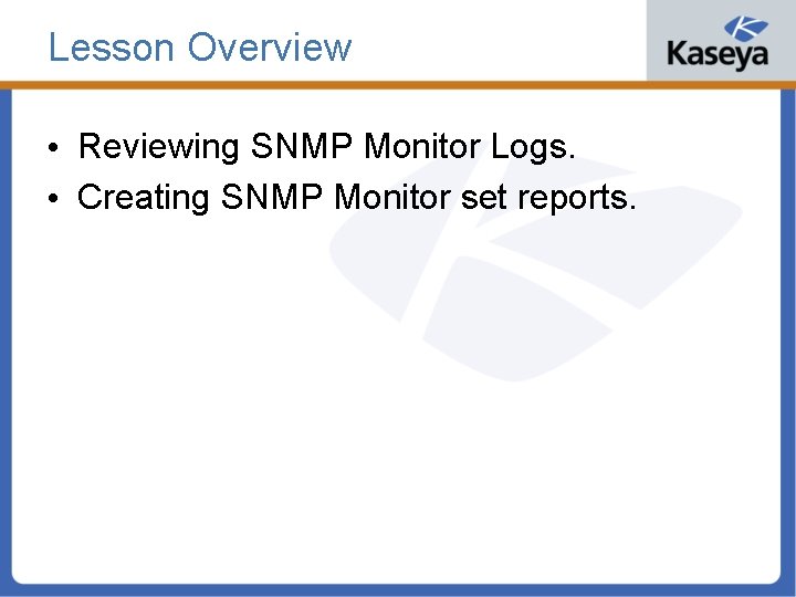 Lesson Overview • Reviewing SNMP Monitor Logs. • Creating SNMP Monitor set reports. 