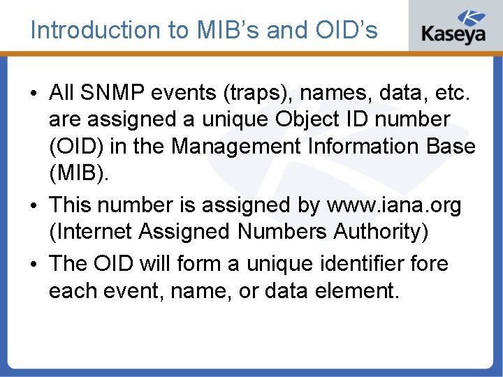 Introduction to MIB’s and OID’s • All SNMP events (traps), names, data, etc. are