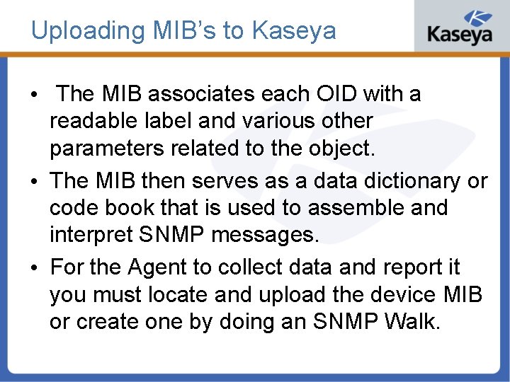 Uploading MIB’s to Kaseya • The MIB associates each OID with a readable label
