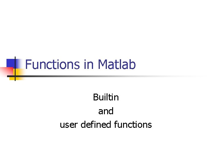 Functions in Matlab Builtin and user defined functions 