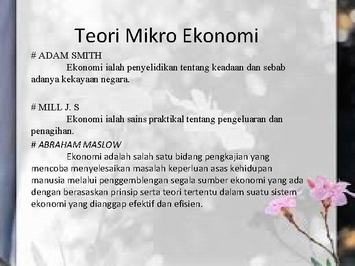 Teori Mikro Ekonomi # ADAM SMITH Ekonomi ialah penyelidikan tentang keadaan dan sebab adanya