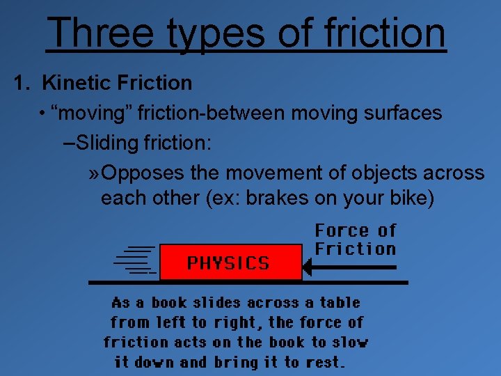 Three types of friction 1. Kinetic Friction • “moving” friction-between moving surfaces – Sliding