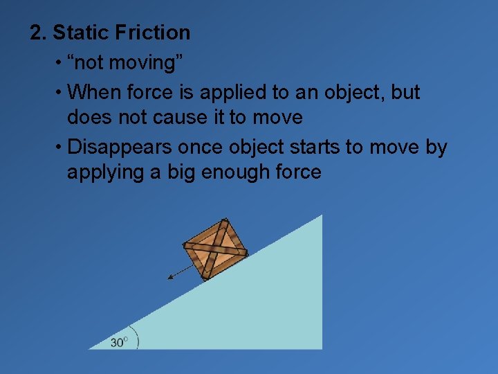 2. Static Friction • “not moving” • When force is applied to an object,